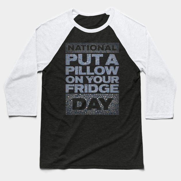 PUT A PILLOW ON YOUR FRIDGE DAY Baseball T-Shirt by pbdotman